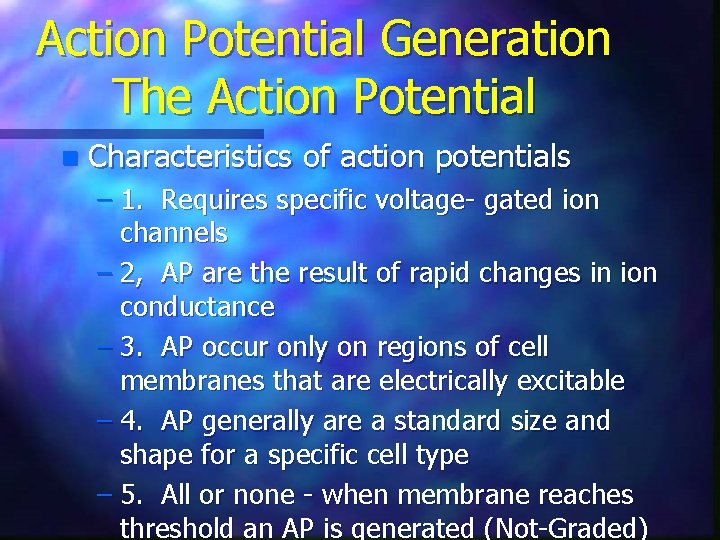 Action Potential Generation The Action Potential n Characteristics of action potentials – 1. Requires