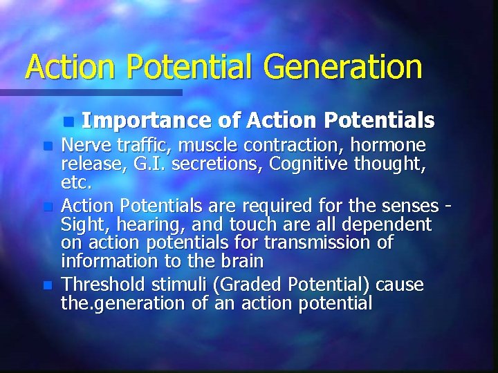 Action Potential Generation n n Importance of Action Potentials Nerve traffic, muscle contraction, hormone