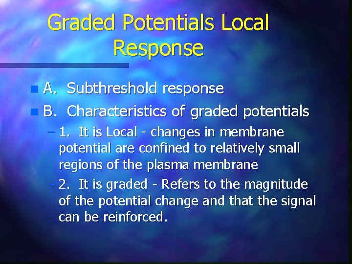 Graded Potentials Local Response A. Subthreshold response n B. Characteristics of graded potentials n