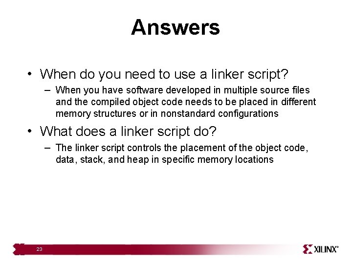 Answers • When do you need to use a linker script? – When you