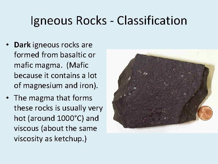 Igneous Rocks - Classification • Dark igneous rocks are formed from basaltic or mafic