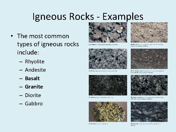 Igneous Rocks - Examples • The most common types of igneous rocks include: –