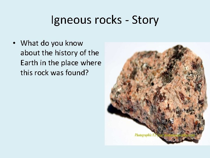 Igneous rocks - Story • What do you know about the history of the