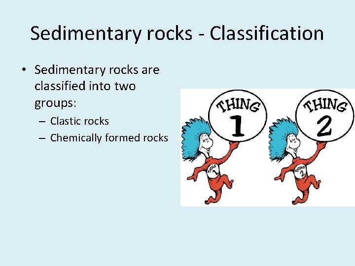 Sedimentary rocks - Classification • Sedimentary rocks are classified into two groups: – Clastic