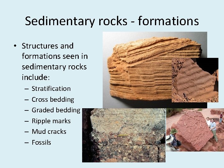 Sedimentary rocks - formations • Structures and formations seen in sedimentary rocks include: –