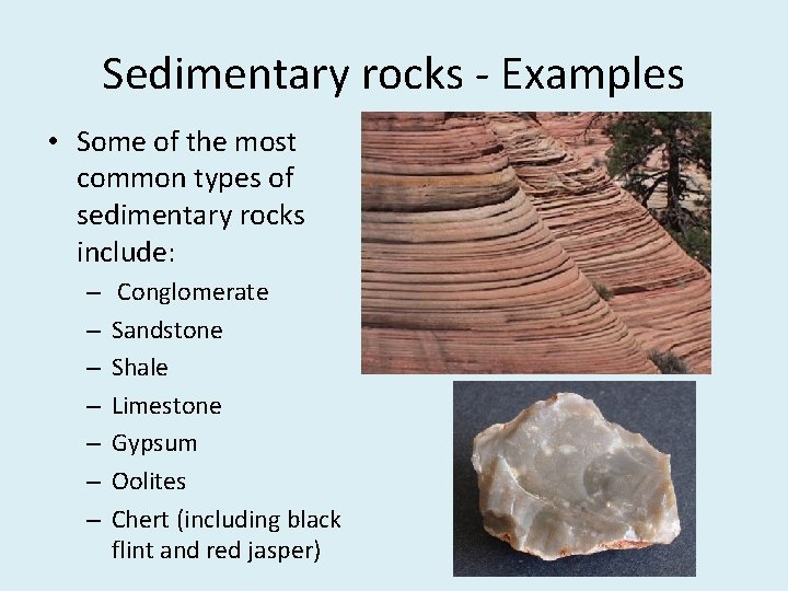 Sedimentary rocks - Examples • Some of the most common types of sedimentary rocks