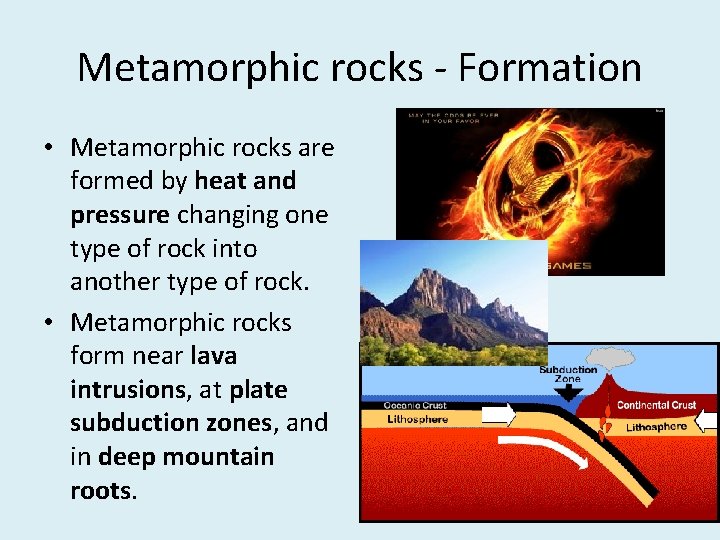 Metamorphic rocks - Formation • Metamorphic rocks are formed by heat and pressure changing