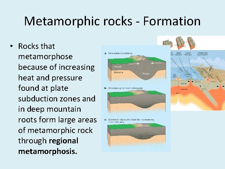 Metamorphic rocks - Formation • Rocks that metamorphose because of increasing heat and pressure
