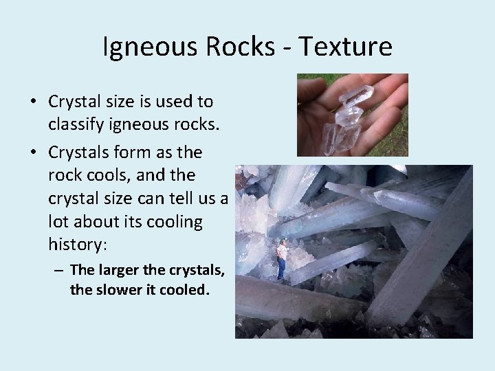 Igneous Rocks - Texture • Crystal size is used to classify igneous rocks. •