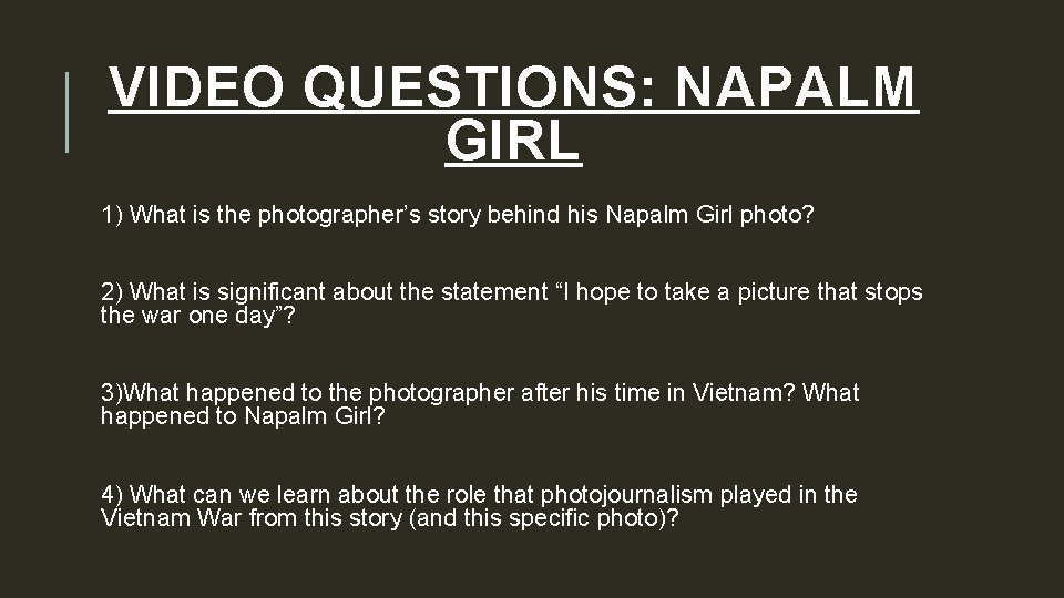 VIDEO QUESTIONS: NAPALM GIRL 1) What is the photographer’s story behind his Napalm Girl