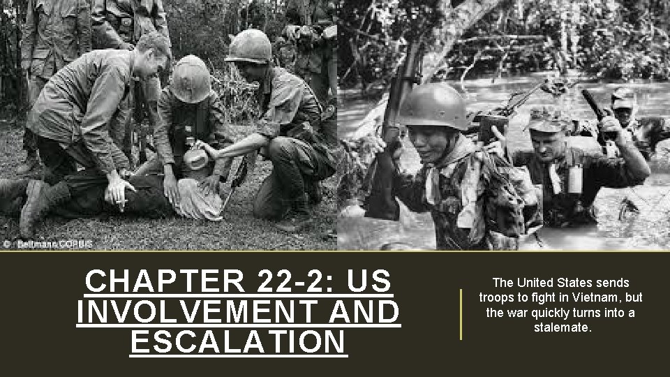 CHAPTER 22 -2: US INVOLVEMENT AND ESCALATION The United States sends troops to fight