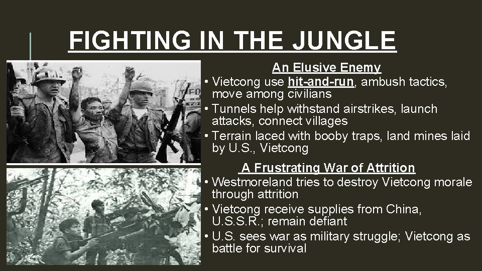FIGHTING IN THE JUNGLE An Elusive Enemy • Vietcong use hit-and-run, ambush tactics, move