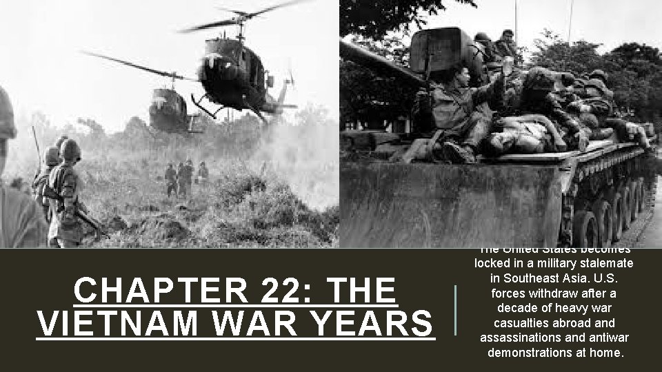 CHAPTER 22: THE VIETNAM WAR YEARS The United States becomes locked in a military
