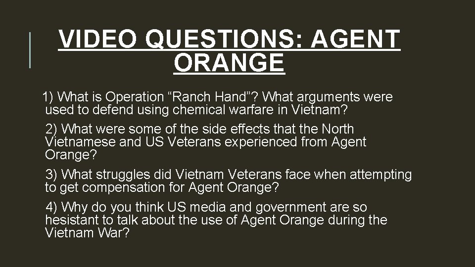 VIDEO QUESTIONS: AGENT ORANGE 1) What is Operation “Ranch Hand”? What arguments were used