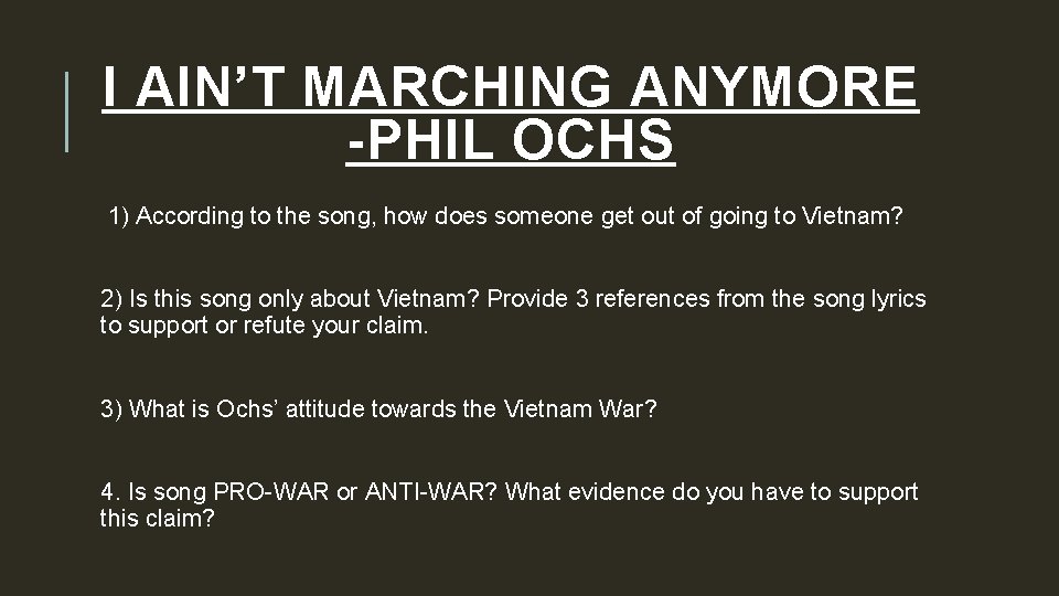 I AIN’T MARCHING ANYMORE -PHIL OCHS 1) According to the song, how does someone