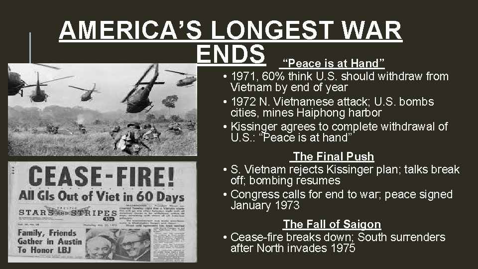 AMERICA’S LONGEST WAR ENDS “Peace is at Hand” • 1971, 60% think U. S.