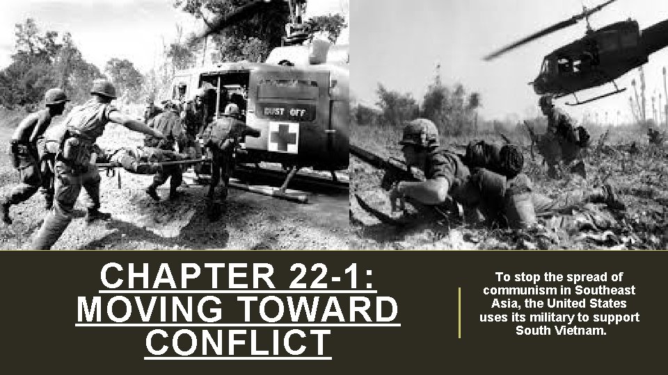 CHAPTER 22 -1: MOVING TOWARD CONFLICT To stop the spread of communism in Southeast