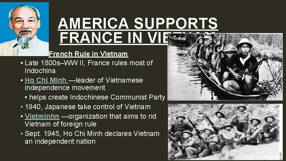 AMERICA SUPPORTS FRANCE IN VIETNAM French Rule in Vietnam • Late 1800 s–WW II,