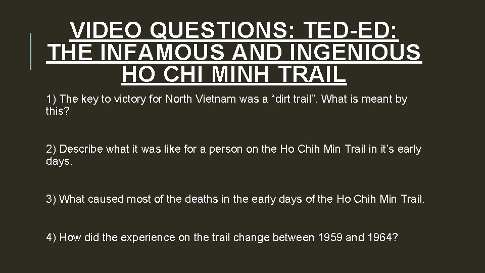 VIDEO QUESTIONS: TED-ED: THE INFAMOUS AND INGENIOUS HO CHI MINH TRAIL 1) The key