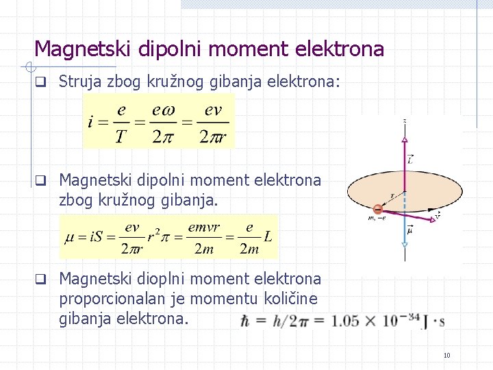Magnetski dipolni moment elektrona q Struja zbog kružnog gibanja elektrona: q Magnetski dipolni moment