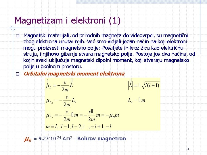 Magnetizam i elektroni (1) q Magnetski materijali, od prirodnih magneta do videovrpci, su magnetični