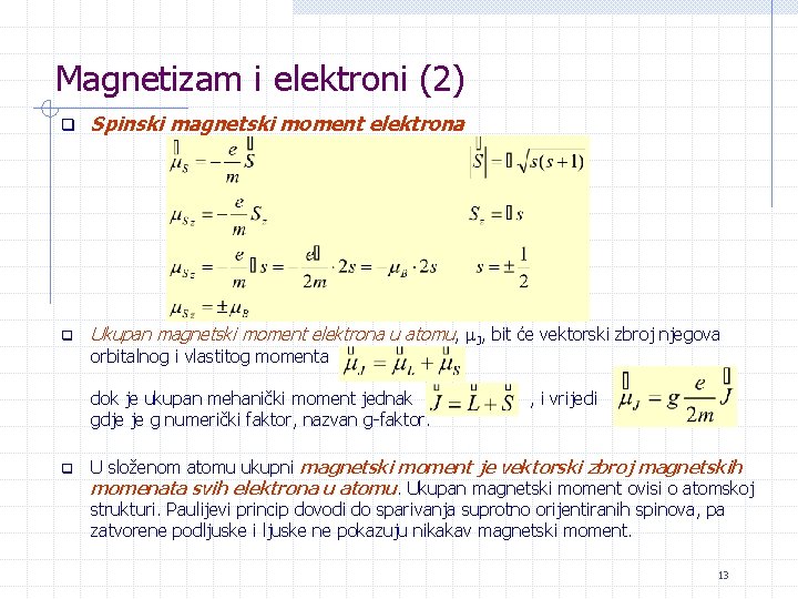 Magnetizam i elektroni (2) q Spinski magnetski moment elektrona q Ukupan magnetski moment elektrona