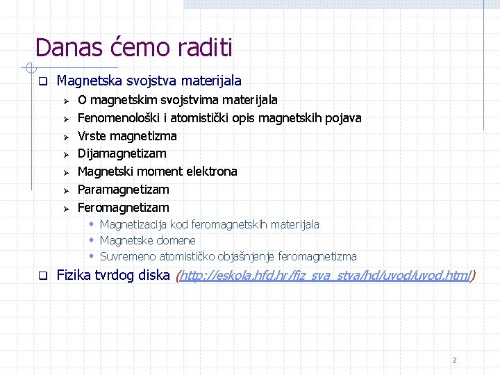 Danas ćemo raditi q Magnetska svojstva materijala Ø Ø Ø Ø O magnetskim svojstvima