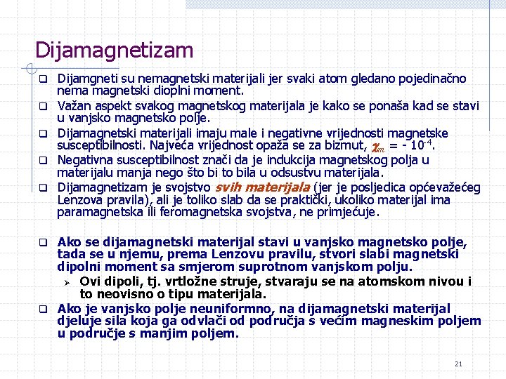 Dijamagnetizam q q q Dijamgneti su nemagnetski materijali jer svaki atom gledano pojedinačno nema