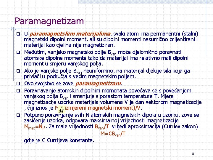 Paramagnetizam q q q U paramagnetskim materijalima, svaki atom ima permanentni (stalni) magnetski dipolni