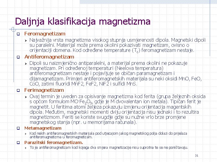 Daljnja klasifikacija magnetizma Feromagnetizam Ø Najvažnija vrsta magnetizma visokog stupnja usmjerenosti dipola. Magnetski dipoli