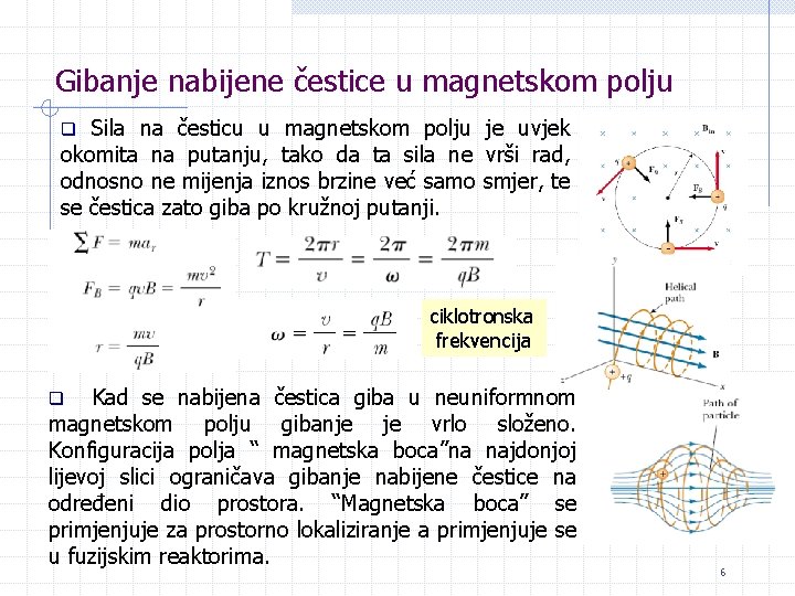 Gibanje nabijene čestice u magnetskom polju Sila na česticu u magnetskom polju je uvjek