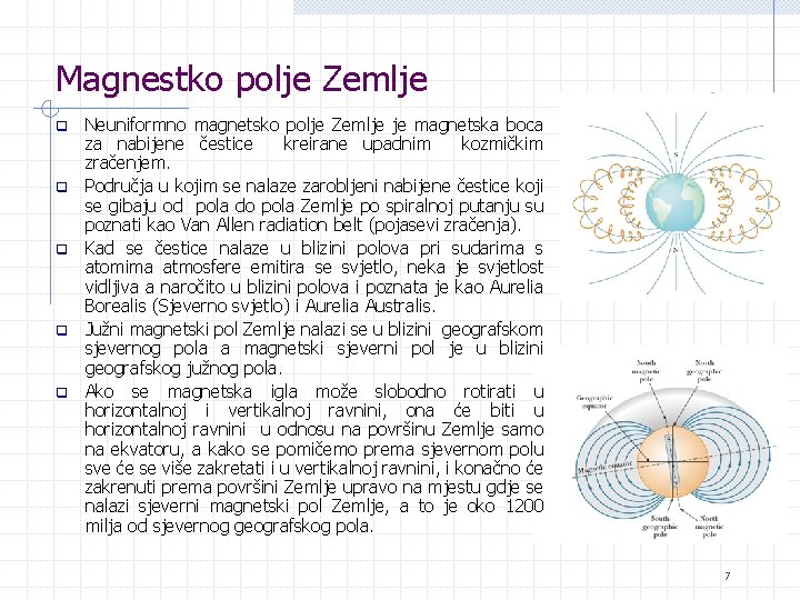 Magnestko polje Zemlje q q q Neuniformno magnetsko polje Zemlje je magnetska boca za