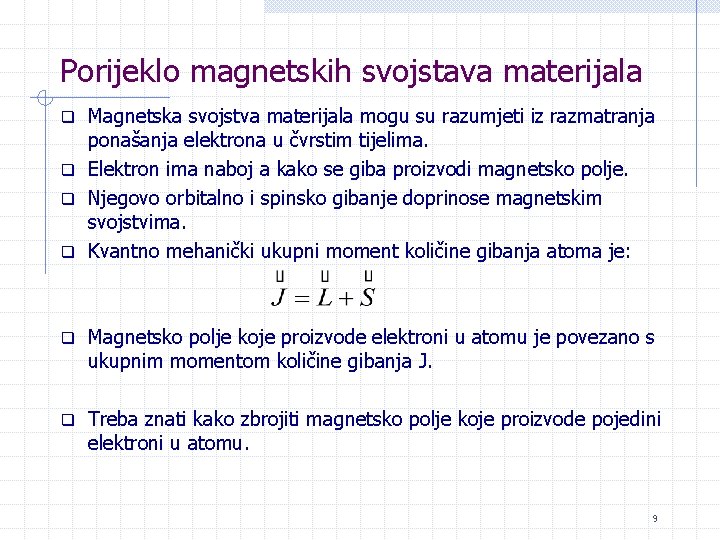 Porijeklo magnetskih svojstava materijala Magnetska svojstva materijala mogu su razumjeti iz razmatranja ponašanja elektrona