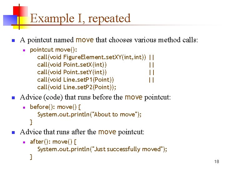 Example I, repeated n A pointcut named move that chooses various method calls: n