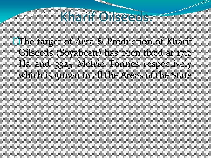 Kharif Oilseeds: �The target of Area & Production of Kharif Oilseeds (Soyabean) has been