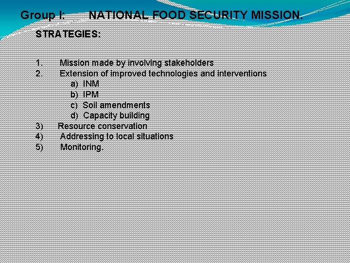 Group I: NATIONAL FOOD SECURITY MISSION. STRATEGIES: 1. 2. 3) 4) 5) Mission made