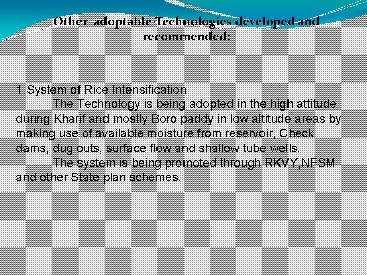 Other adoptable Technologies developed and recommended: 1. System of Rice Intensification The Technology is