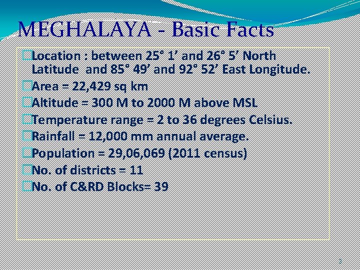 MEGHALAYA - Basic Facts �Location : between 25° 1’ and 26° 5’ North Latitude