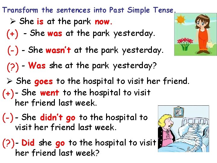 Transform the sentences into Past Simple Tense. Ø She is at the park now.