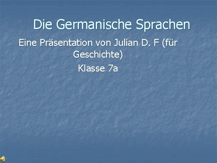 Die Germanische Sprachen Eine Präsentation von Julian D. F (für Geschichte) Klasse 7 a