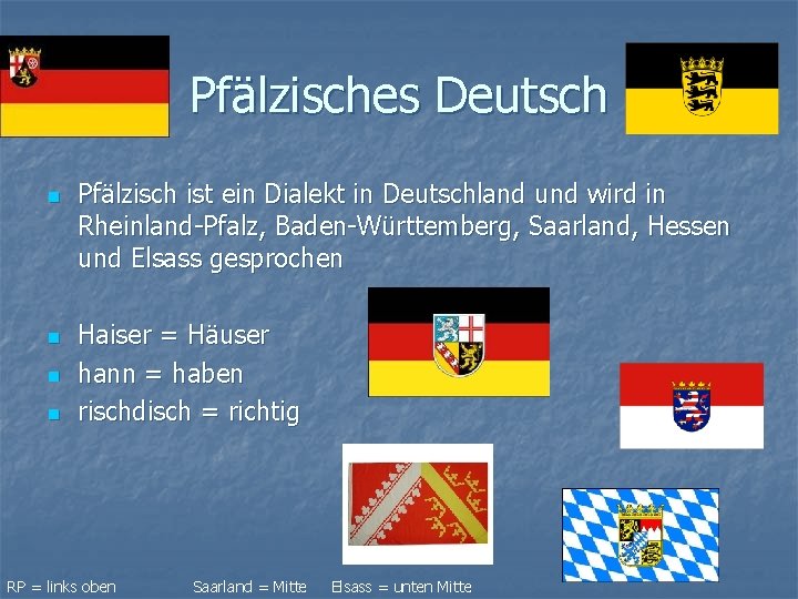 Pfälzisches Deutsch n n Pfälzisch ist ein Dialekt in Deutschland und wird in Rheinland-Pfalz,