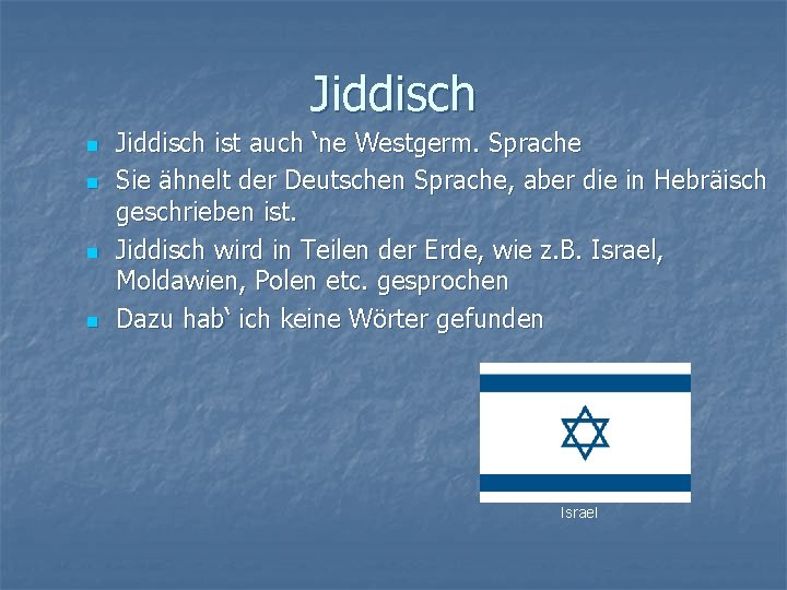 Jiddisch n n Jiddisch ist auch ‘ne Westgerm. Sprache Sie ähnelt der Deutschen Sprache,