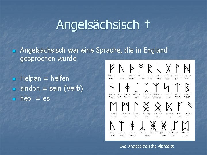 Angelsächsisch † n n Angelsächsisch war eine Sprache, die in England gesprochen wurde Helpan