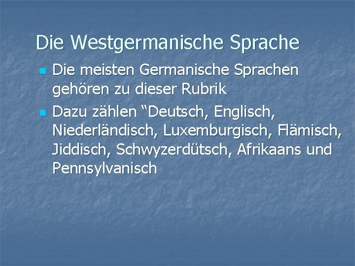 Die Westgermanische Sprache n n Die meisten Germanische Sprachen gehören zu dieser Rubrik Dazu