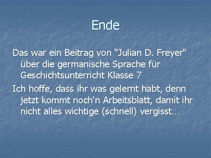 Ende Das war ein Beitrag von “Julian D. Freyer“ über die germanische Sprache für