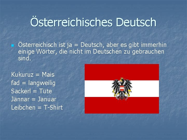 Österreichisches Deutsch n Österreichisch ist ja = Deutsch, aber es gibt immerhin einige Wörter,