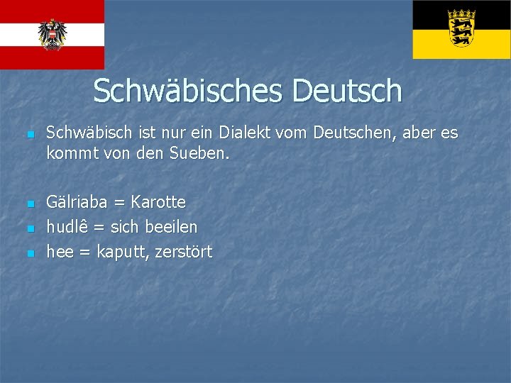 Schwäbisches Deutsch n n Schwäbisch ist nur ein Dialekt vom Deutschen, aber es kommt