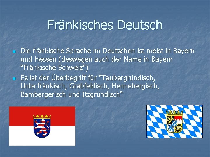 Fränkisches Deutsch n n Die fränkische Sprache im Deutschen ist meist in Bayern und