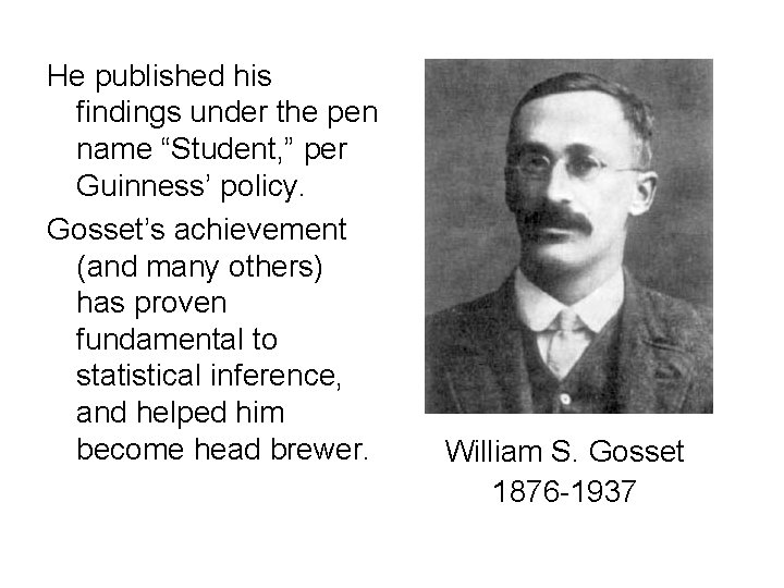 He published his findings under the pen name “Student, ” per Guinness’ policy. Gosset’s