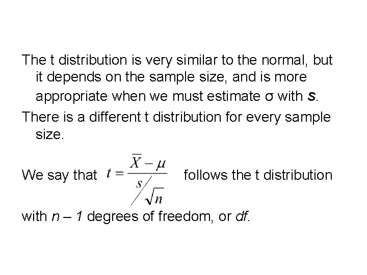 The t distribution is very similar to the normal, but it depends on the